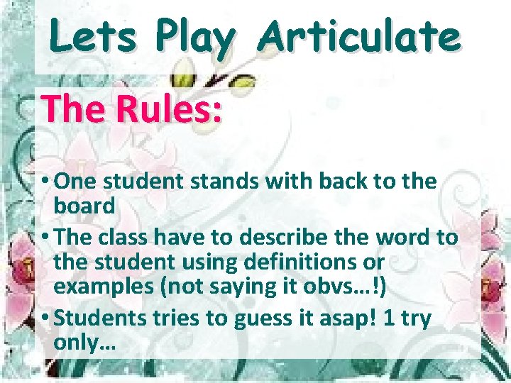 Lets Play Articulate The Rules: • One student stands with back to the board
