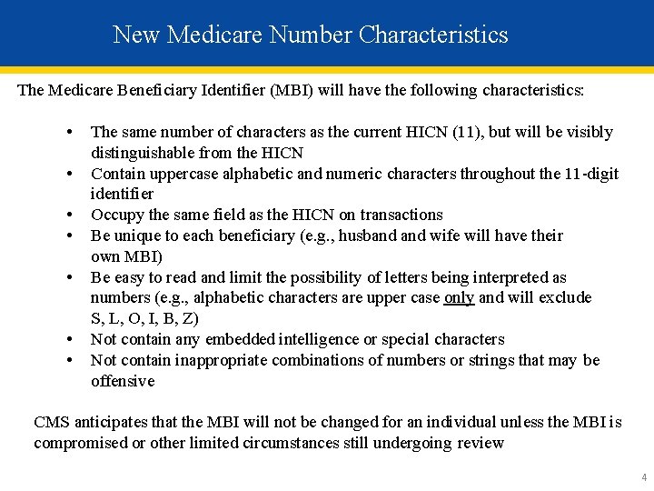 New Medicare Number Characteristics The Medicare Beneficiary Identifier (MBI) will have the following characteristics: