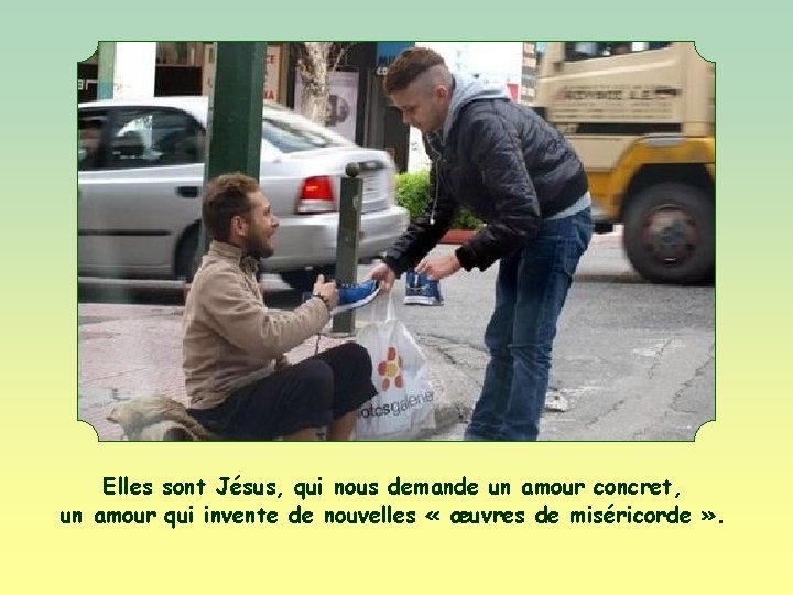 Elles sont Jésus, qui nous demande un amour concret, un amour qui invente de