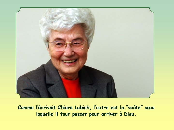 Comme l’écrivait Chiara Lubich, l’autre est la “voûte” sous laquelle il faut passer pour