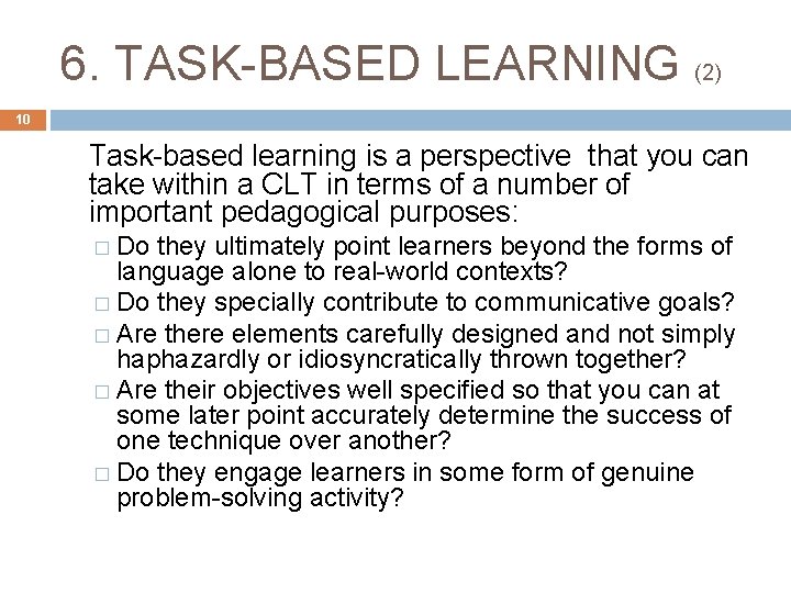 6. TASK-BASED LEARNING (2) 10 Task-based learning is a perspective that you can take