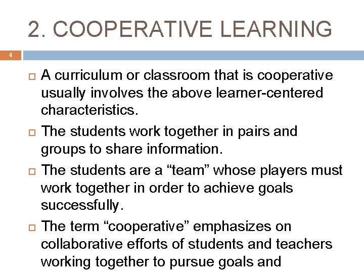 2. COOPERATIVE LEARNING 4 A curriculum or classroom that is cooperative usually involves the