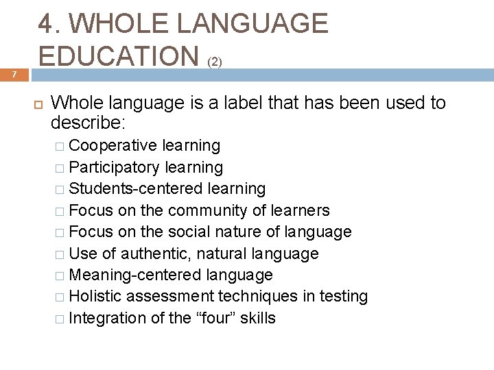 7 4. WHOLE LANGUAGE EDUCATION (2) Whole language is a label that has been