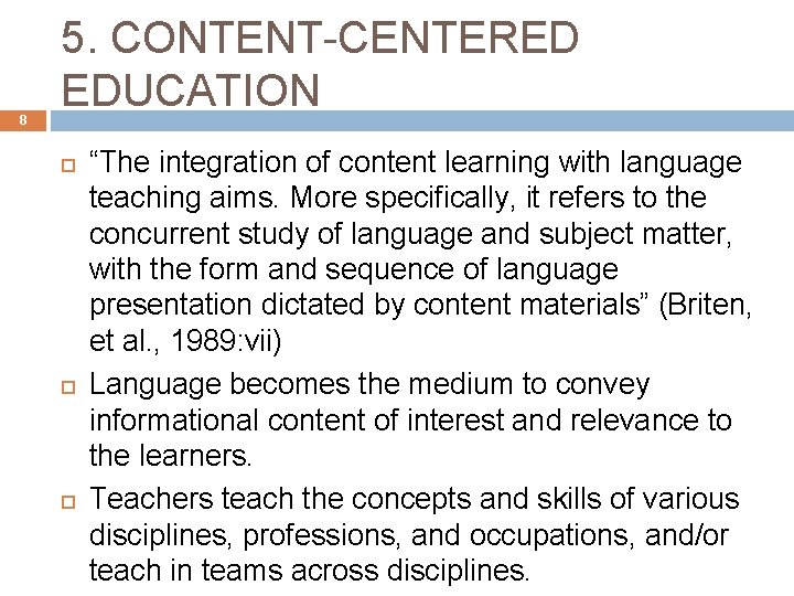 8 5. CONTENT-CENTERED EDUCATION “The integration of content learning with language teaching aims. More