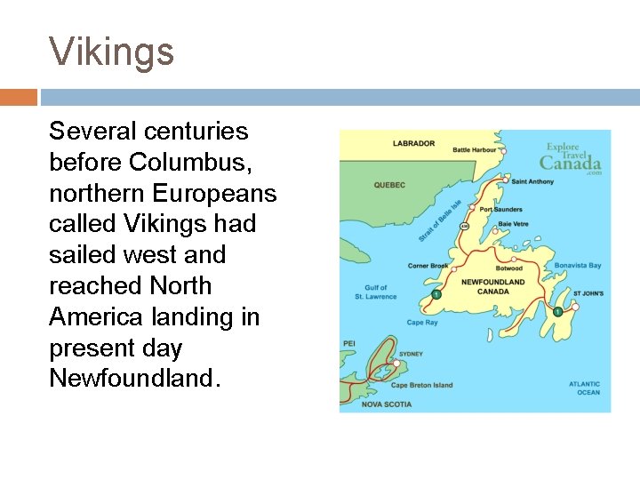 Vikings Several centuries before Columbus, northern Europeans called Vikings had sailed west and reached