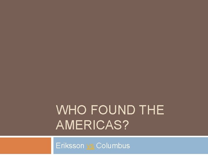 WHO FOUND THE AMERICAS? Eriksson vs Columbus 