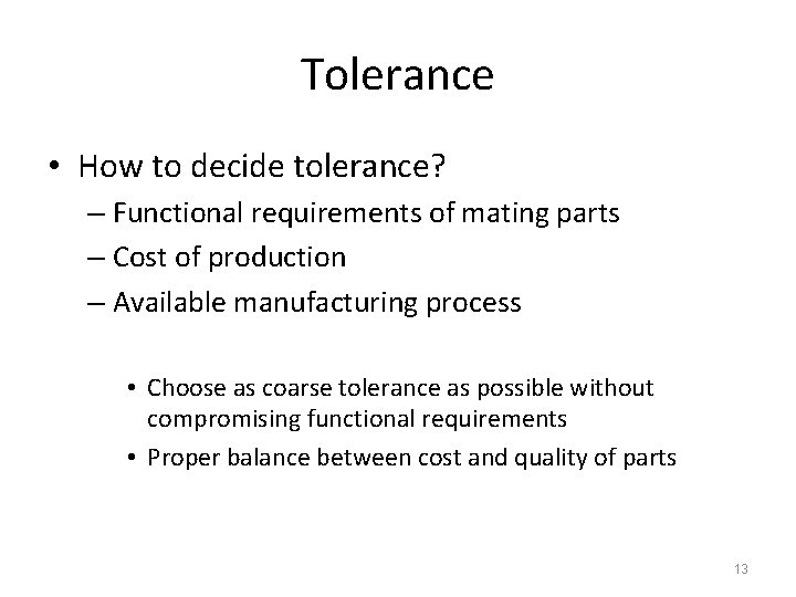 Tolerance • How to decide tolerance? – Functional requirements of mating parts – Cost