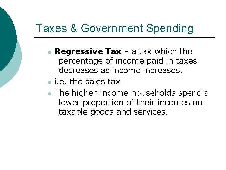 Taxes & Government Spending l l l Regressive Tax – a tax which the Taxes & Government Spending l l l Regressive Tax – a tax which the