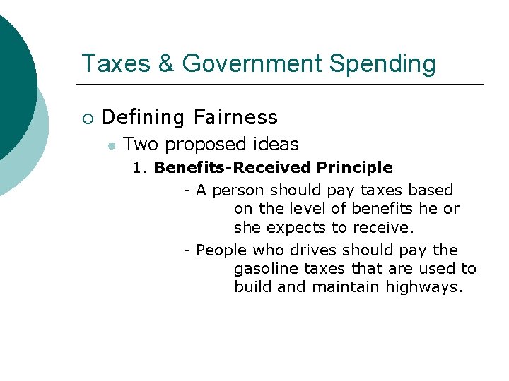 Taxes & Government Spending ¡ Defining Fairness l Two proposed ideas 1. Benefits-Received Principle Taxes & Government Spending ¡ Defining Fairness l Two proposed ideas 1. Benefits-Received Principle