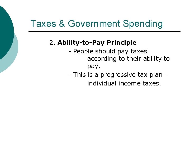 Taxes & Government Spending 2. Ability-to-Pay Principle - People should pay taxes according to Taxes & Government Spending 2. Ability-to-Pay Principle - People should pay taxes according to
