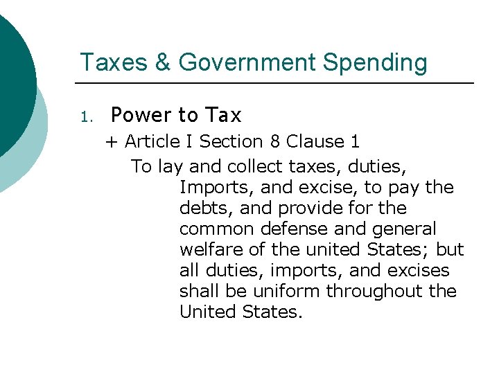 Taxes & Government Spending 1. Power to Tax + Article I Section 8 Clause Taxes & Government Spending 1. Power to Tax + Article I Section 8 Clause