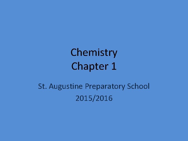 Chemistry Chapter 1 St. Augustine Preparatory School 2015/2016 