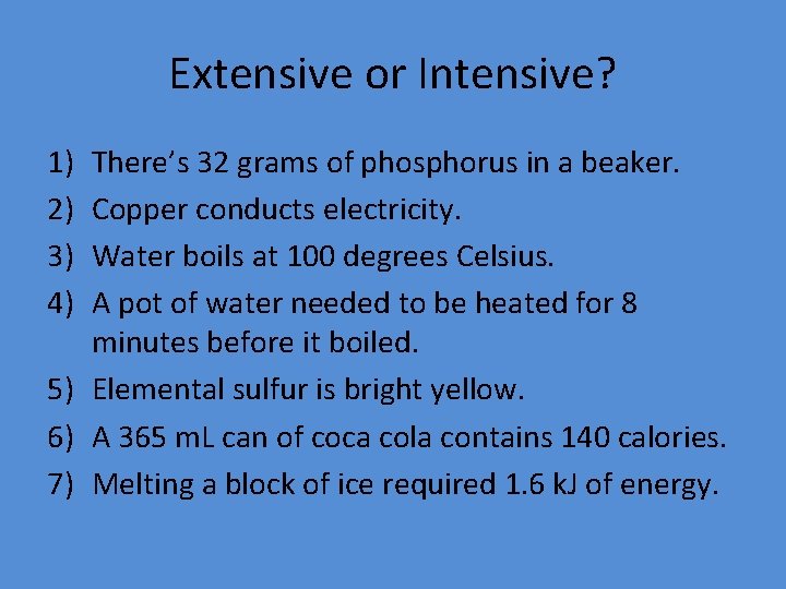 Extensive or Intensive? 1) 2) 3) 4) There’s 32 grams of phosphorus in a