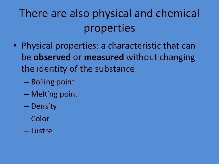 There also physical and chemical properties • Physical properties: a characteristic that can be