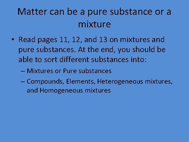 Matter can be a pure substance or a mixture • Read pages 11, 12,