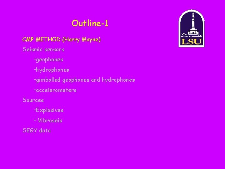 Outline-1 CMP METHOD (Harry Mayne) Seismic sensors • geophones • hydrophones • gimballed geophones