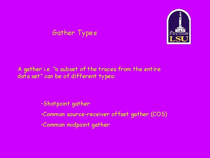 Gather Types A gather i. e. “a subset of the traces from the entire