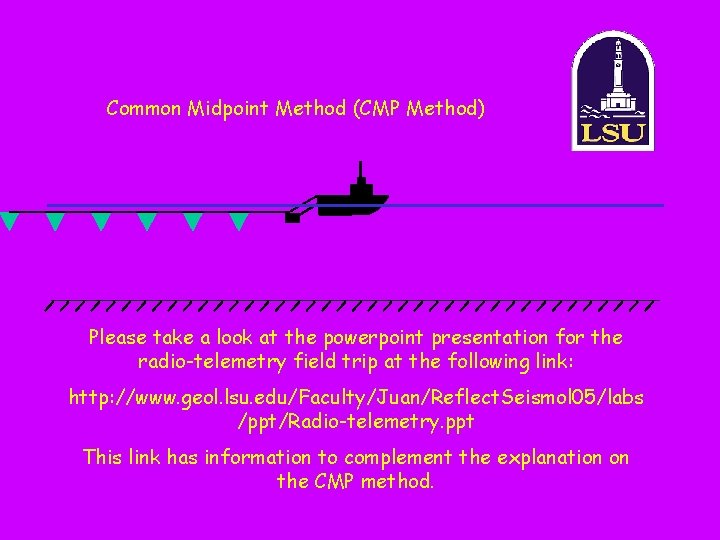 Common Midpoint Method (CMP Method) Please take a look at the powerpoint presentation for