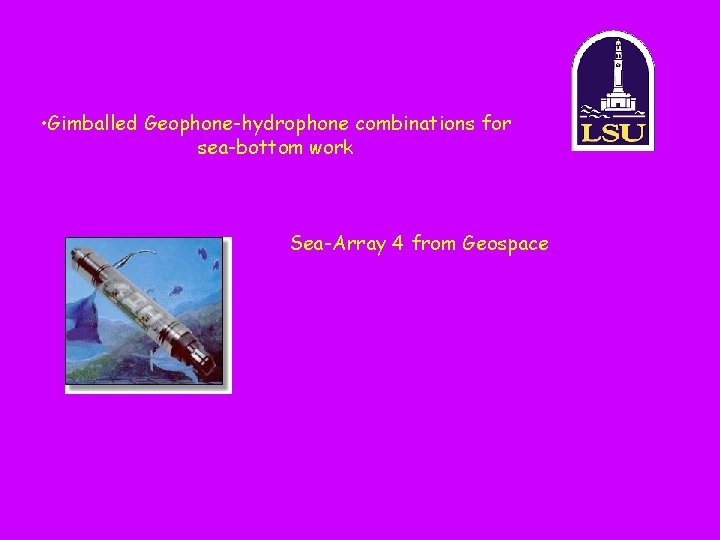  • Gimballed Geophone-hydrophone combinations for sea-bottom work Sea-Array 4 from Geospace 