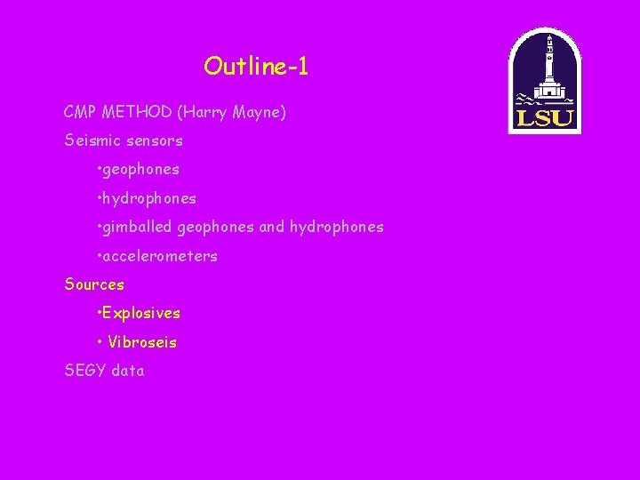 Outline-1 CMP METHOD (Harry Mayne) Seismic sensors • geophones • hydrophones • gimballed geophones