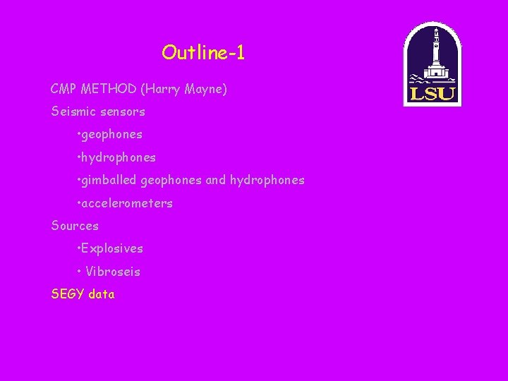 Outline-1 CMP METHOD (Harry Mayne) Seismic sensors • geophones • hydrophones • gimballed geophones