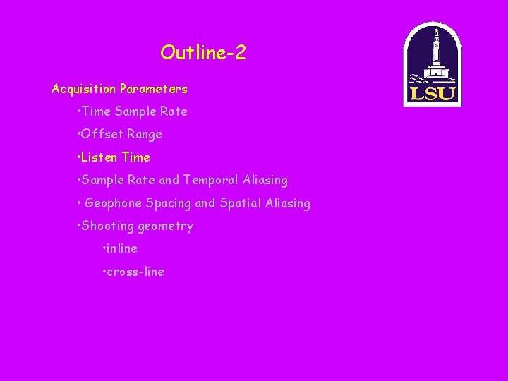Outline-2 Acquisition Parameters • Time Sample Rate • Offset Range • Listen Time •