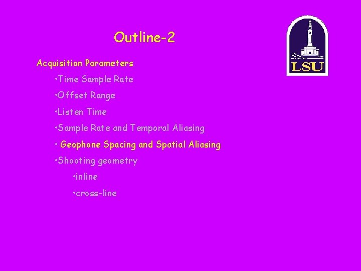 Outline-2 Acquisition Parameters • Time Sample Rate • Offset Range • Listen Time •