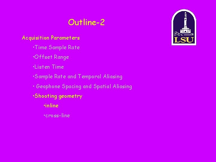 Outline-2 Acquisition Parameters • Time Sample Rate • Offset Range • Listen Time •