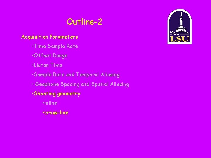 Outline-2 Acquisition Parameters • Time Sample Rate • Offset Range • Listen Time •