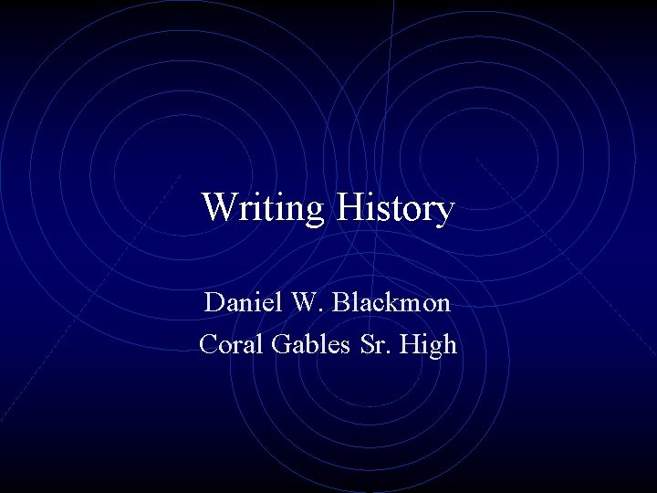 Writing History Daniel W. Blackmon Coral Gables Sr. High 