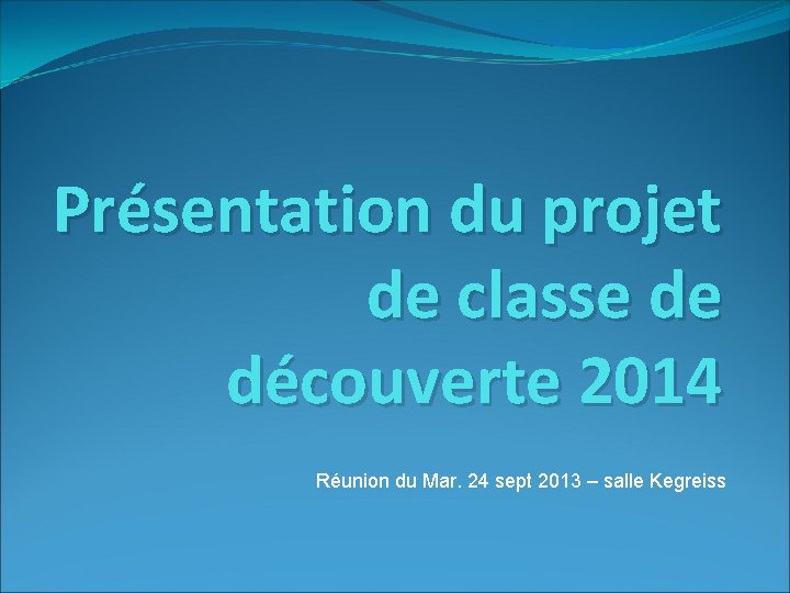 Présentation du projet de classe de découverte 2014 Réunion du Mar. 24 sept 2013