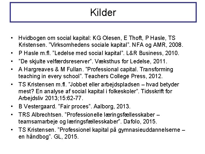 Kilder • Hvidbogen om social kapital: KG Olesen, E Thoft, P Hasle, TS Kristensen.