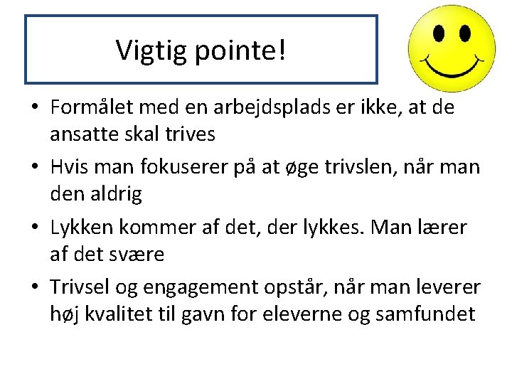 Vigtig pointe! • Formålet med en arbejdsplads er ikke, at de ansatte skal trives