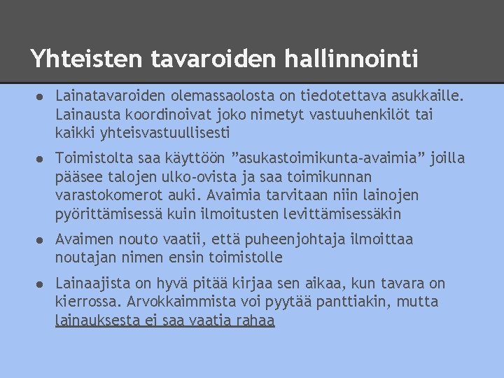 Yhteisten tavaroiden hallinnointi ● Lainatavaroiden olemassaolosta on tiedotettava asukkaille. Lainausta koordinoivat joko nimetyt vastuuhenkilöt