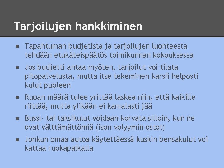 Tarjoilujen hankkiminen ● Tapahtuman budjetista ja tarjoilujen luonteesta tehdään etukäteispäätös toimikunnan kokouksessa ● Jos