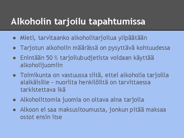 Alkoholin tarjoilu tapahtumissa ● Mieti, tarvitaanko alkoholitarjoilua ylipäätään ● Tarjotun alkoholin määrässä on pysyttävä