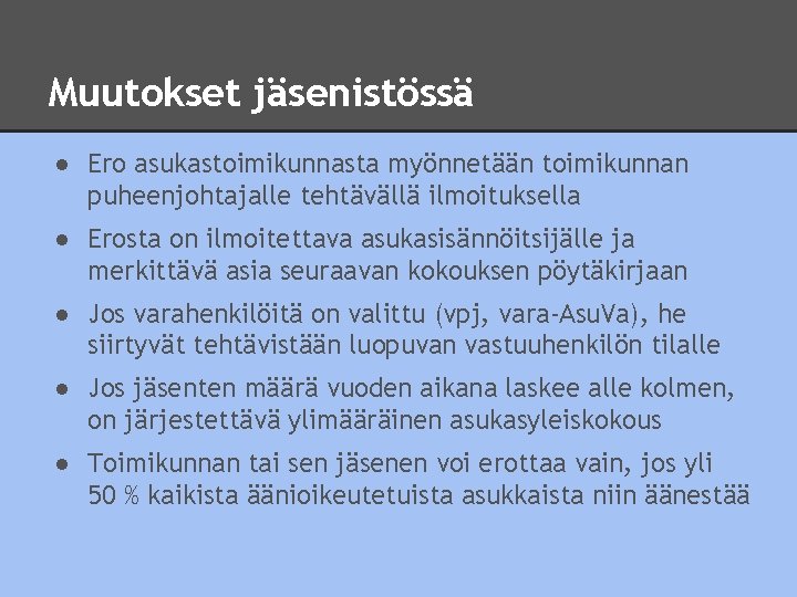 Muutokset jäsenistössä ● Ero asukastoimikunnasta myönnetään toimikunnan puheenjohtajalle tehtävällä ilmoituksella ● Erosta on ilmoitettava