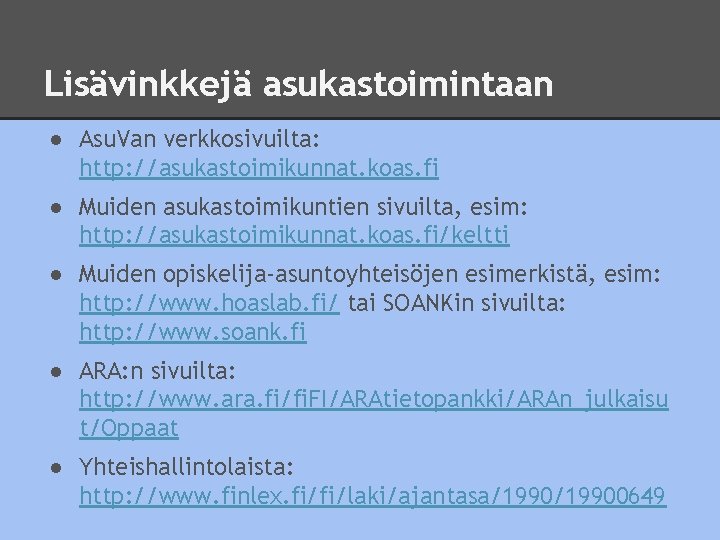 Lisävinkkejä asukastoimintaan ● Asu. Van verkkosivuilta: http: //asukastoimikunnat. koas. fi ● Muiden asukastoimikuntien sivuilta,