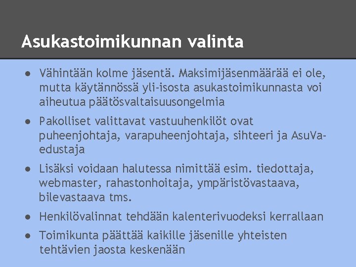 Asukastoimikunnan valinta ● Vähintään kolme jäsentä. Maksimijäsenmäärää ei ole, mutta käytännössä yli-isosta asukastoimikunnasta voi Asukastoimikunnan valinta ● Vähintään kolme jäsentä. Maksimijäsenmäärää ei ole, mutta käytännössä yli-isosta asukastoimikunnasta voi