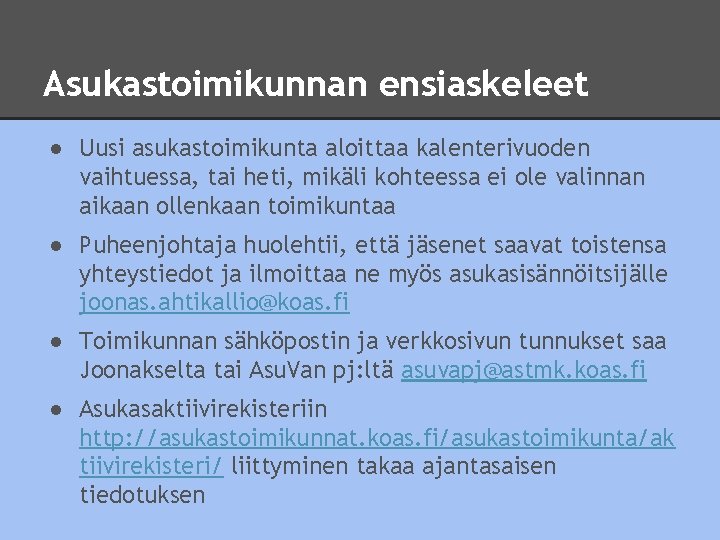 Asukastoimikunnan ensiaskeleet ● Uusi asukastoimikunta aloittaa kalenterivuoden vaihtuessa, tai heti, mikäli kohteessa ei ole