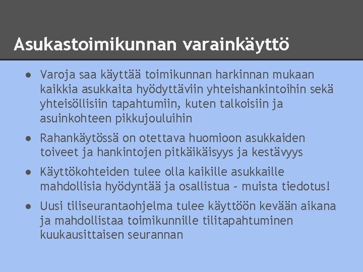 Asukastoimikunnan varainkäyttö ● Varoja saa käyttää toimikunnan harkinnan mukaan kaikkia asukkaita hyödyttäviin yhteishankintoihin sekä