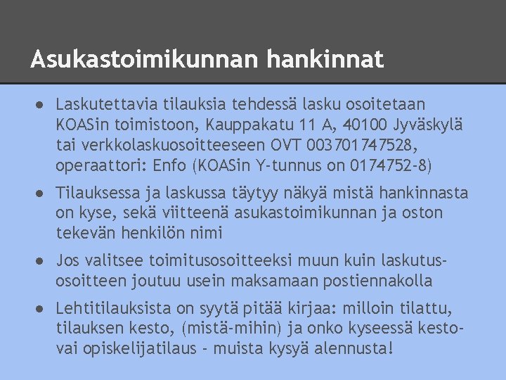 Asukastoimikunnan hankinnat ● Laskutettavia tilauksia tehdessä lasku osoitetaan KOASin toimistoon, Kauppakatu 11 A, 40100