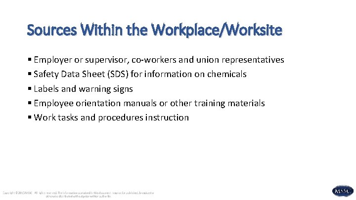 Sources Within the Workplace/Worksite § Employer or supervisor, co-workers and union representatives § Safety