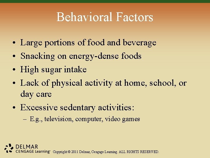 Behavioral Factors • • Large portions of food and beverage Snacking on energy-dense foods