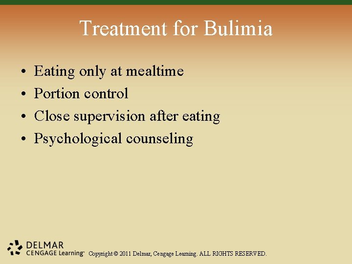 Treatment for Bulimia • • Eating only at mealtime Portion control Close supervision after