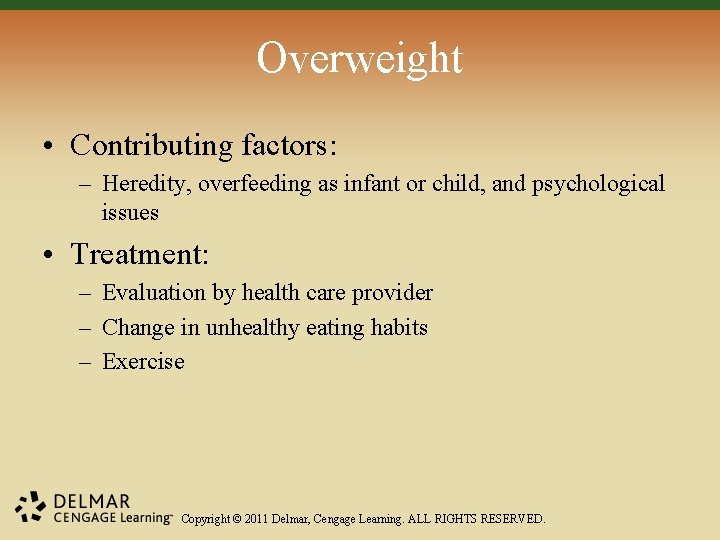 Overweight • Contributing factors: – Heredity, overfeeding as infant or child, and psychological issues