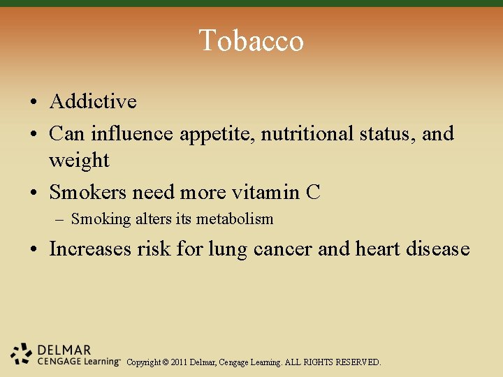 Tobacco • Addictive • Can influence appetite, nutritional status, and weight • Smokers need