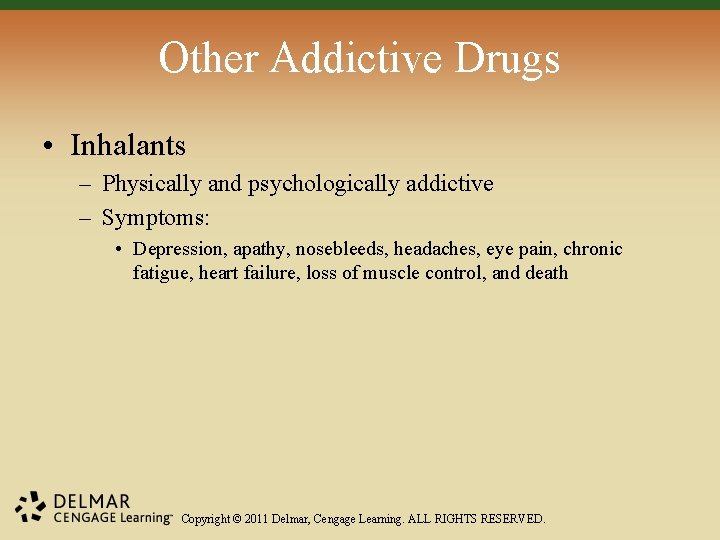 Other Addictive Drugs • Inhalants – Physically and psychologically addictive – Symptoms: • Depression,