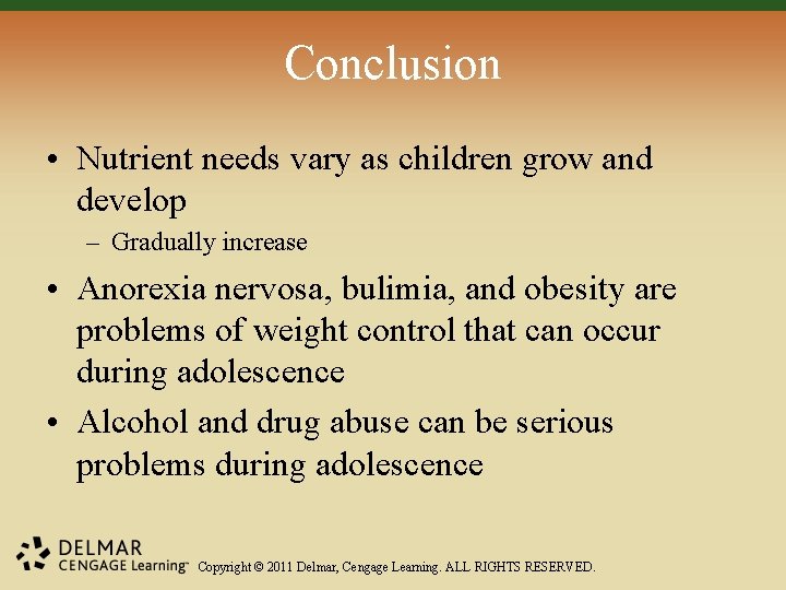 Conclusion • Nutrient needs vary as children grow and develop – Gradually increase •