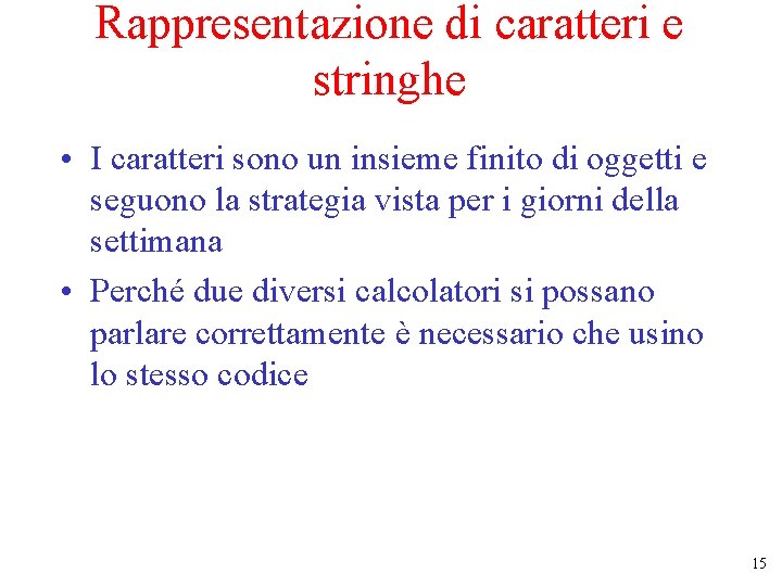 Rappresentazione di caratteri e stringhe • I caratteri sono un insieme finito di oggetti